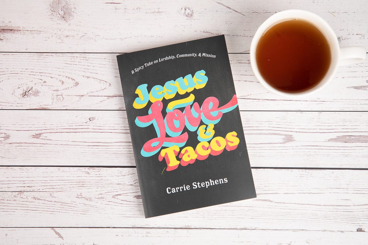 Jesus, Love, & Tacos - Carrie Stephens