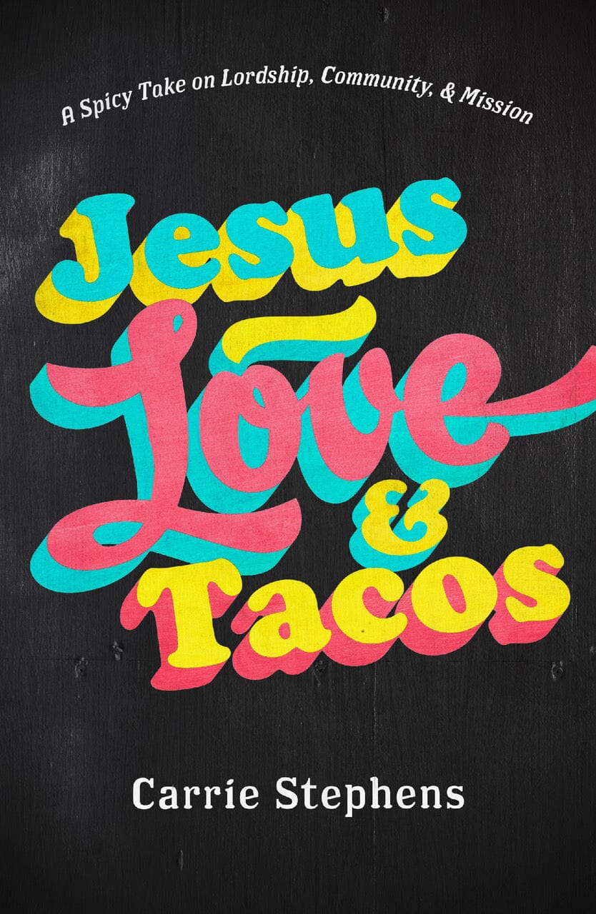 Jesus, Love, & Tacos - Carrie Stephens