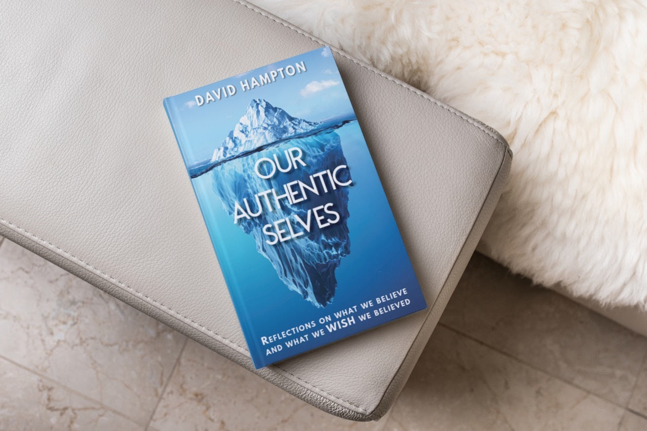 Our Authentic Selves - Reflections on What We Believe by David Hampton