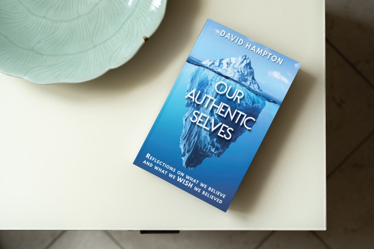 Our Authentic Selves - Reflections on What We Believe by David Hampton