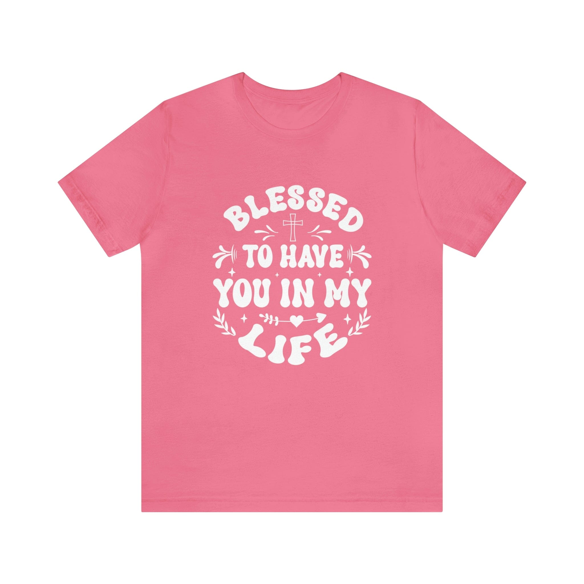 "Blessed to have you in my life" unisex Bella Canvas t-shirt