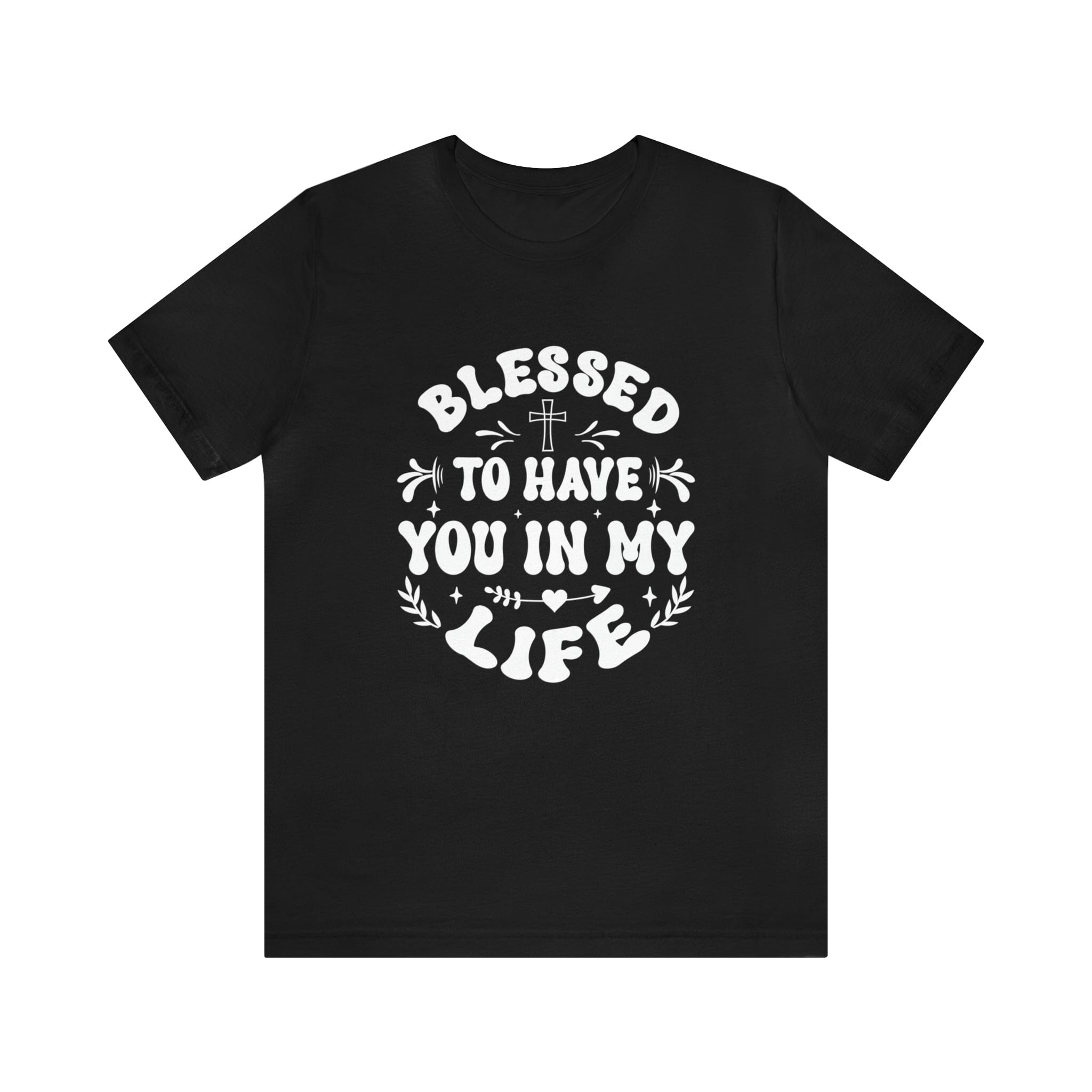 "Blessed to have you in my life" unisex Bella Canvas t-shirt