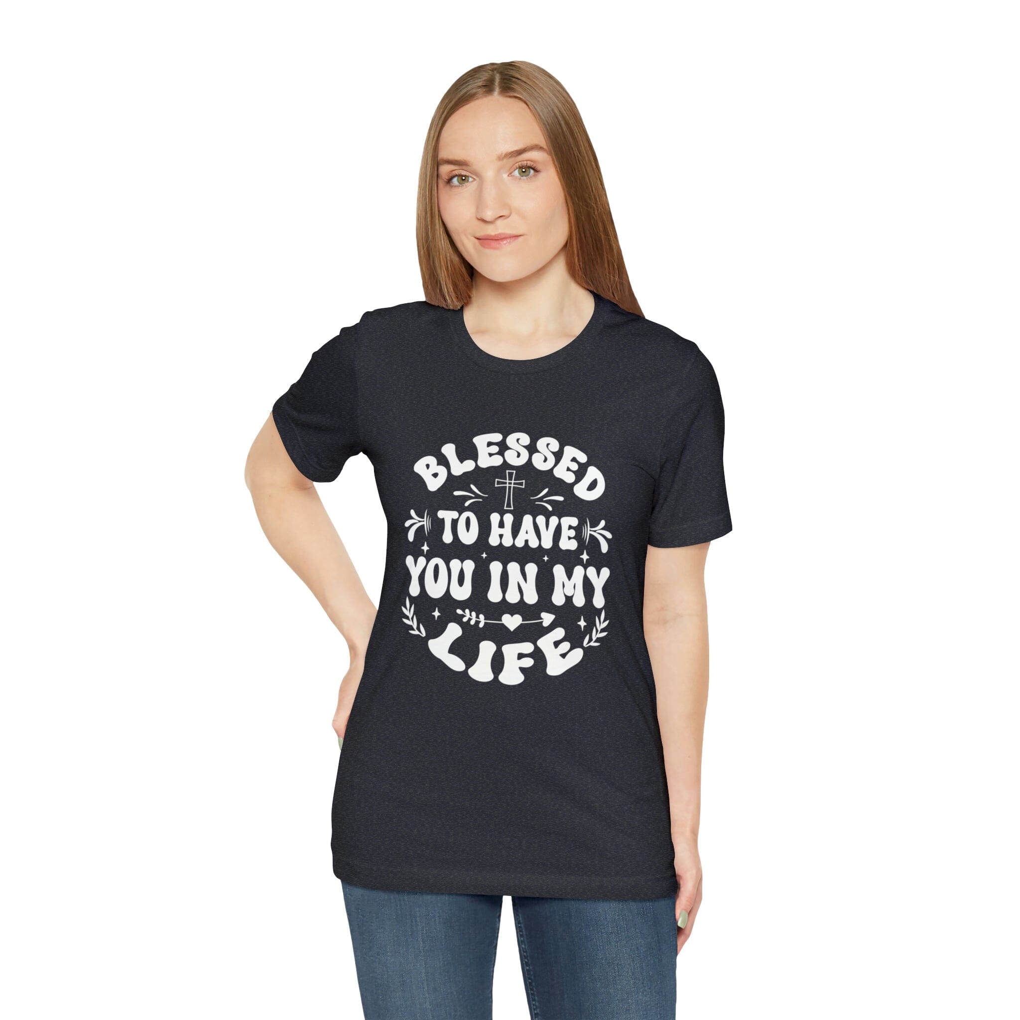 "Blessed to have you in my life" unisex Bella Canvas t-shirt