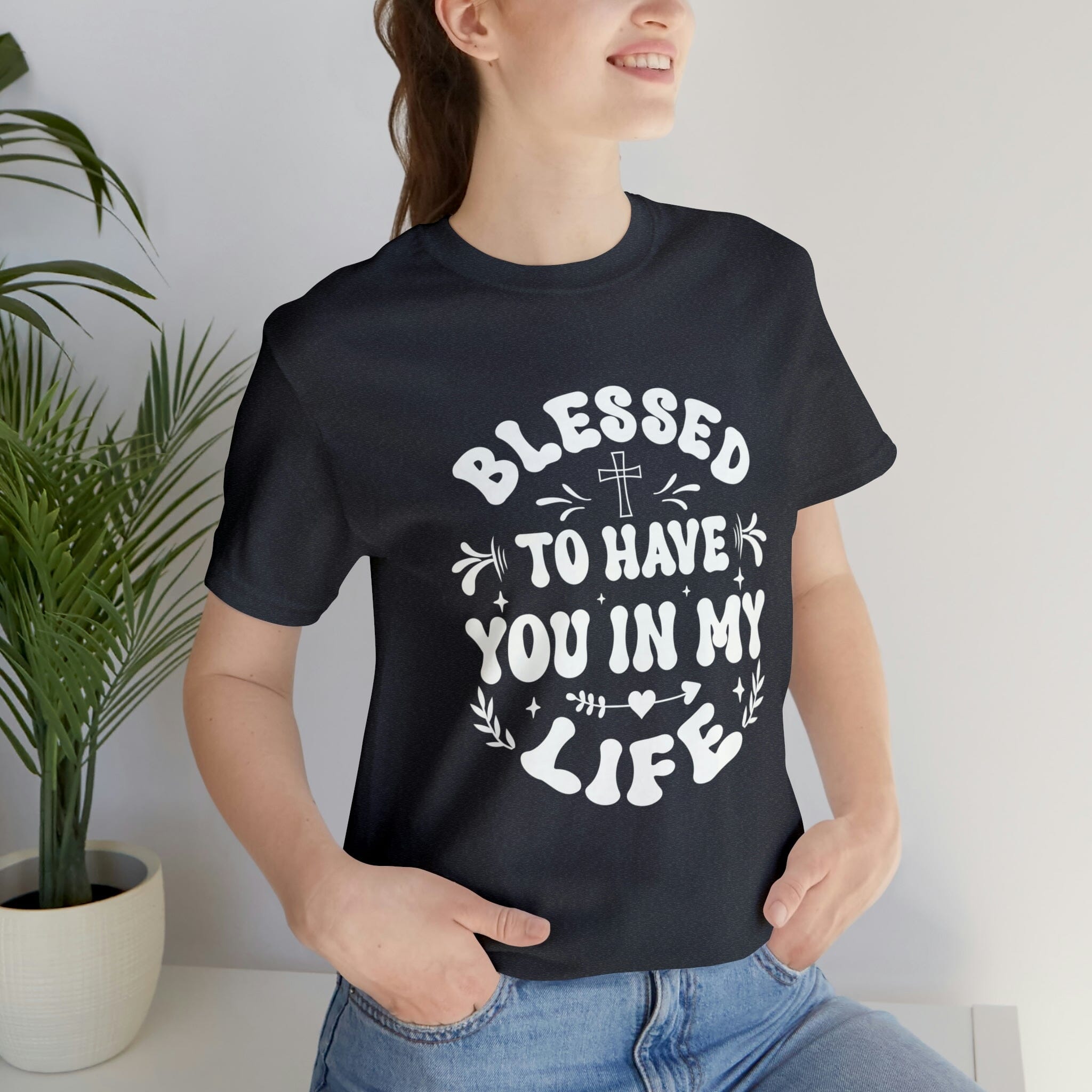 "Blessed to have you in my life" unisex Bella Canvas t-shirt