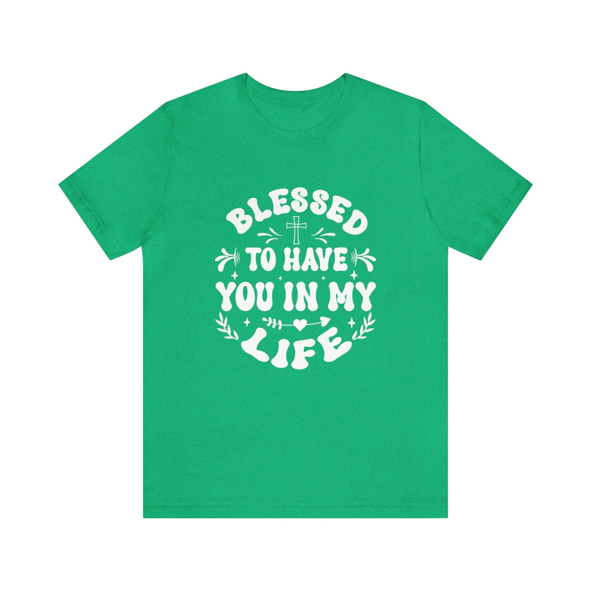 "Blessed to have you in my life" unisex Bella Canvas t-shirt