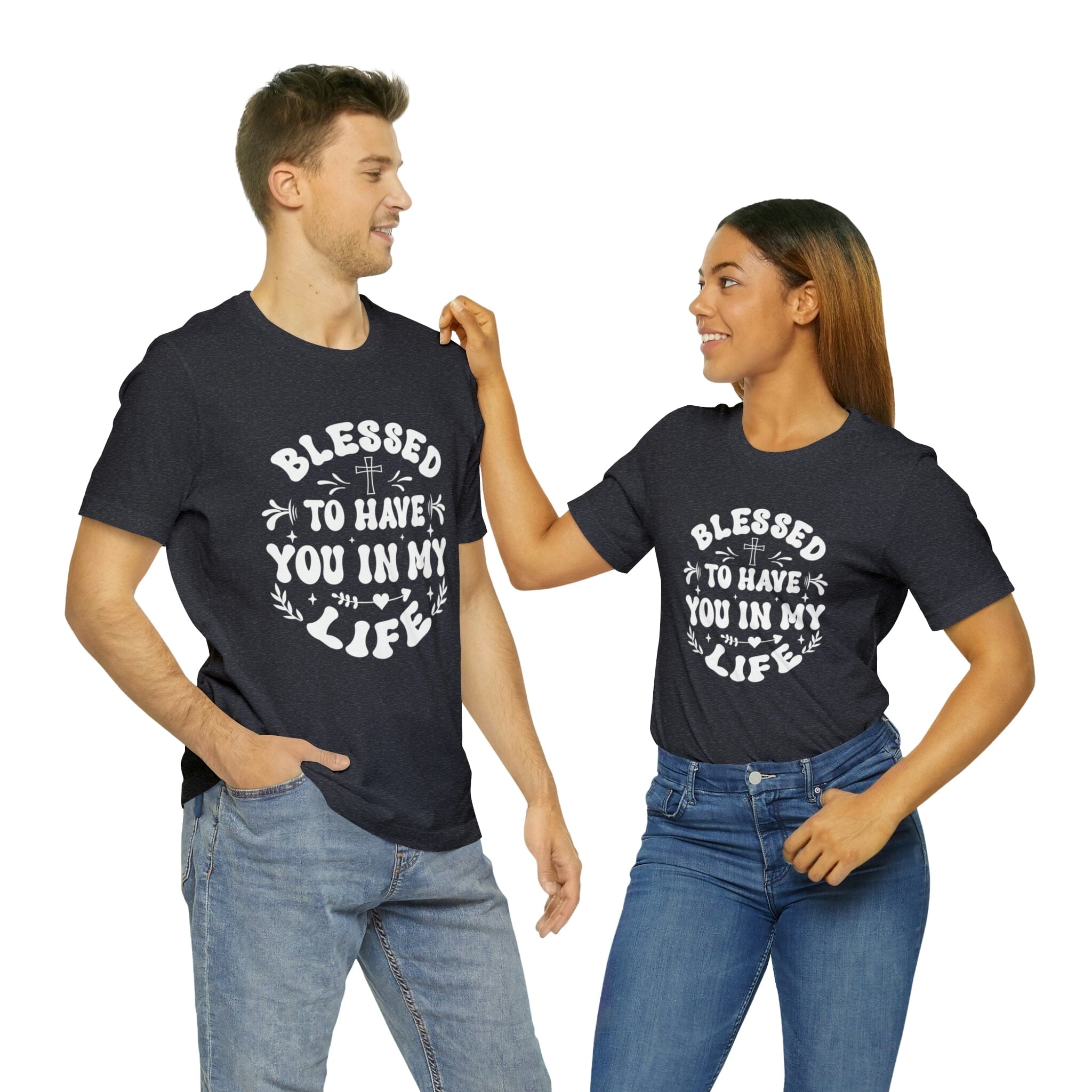 "Blessed to have you in my life" unisex Bella Canvas t-shirt