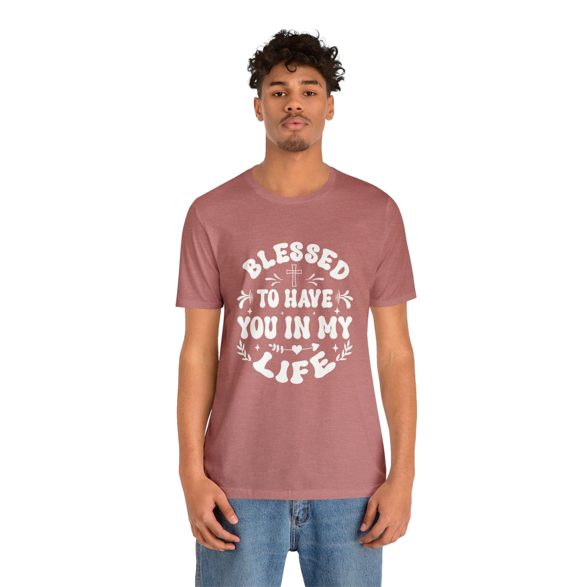 "Blessed to have you in my life" unisex Bella Canvas t-shirt