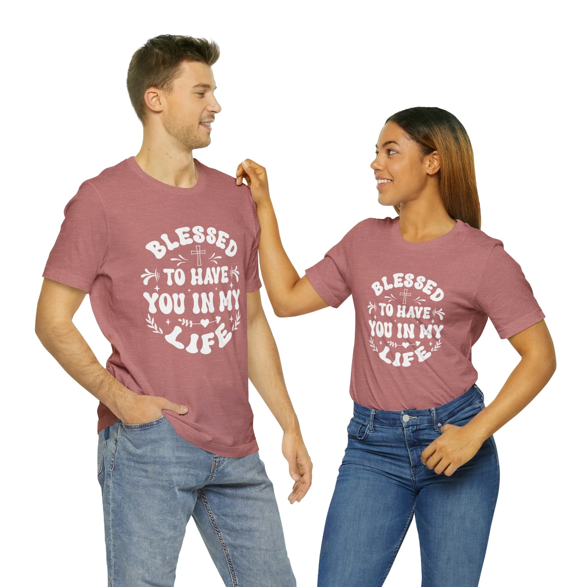 "Blessed to have you in my life" unisex Bella Canvas t-shirt